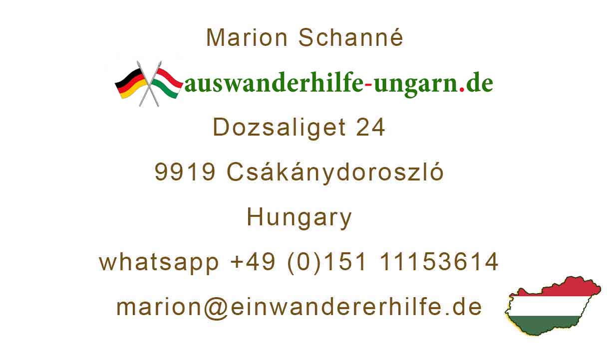 Auswandern nach Ungarn – Kontakt Auswandererhilfe Ungarn | Marion Schanné Kontaktkarte der Auswandererhilfe Ungarn (auswanderhilfe-ungarn.de): Marion Schanné, Dozsaliget 24, 9919 Csákánydoroszló, Hungary; WhatsApp +49 (0)151 11153614; marion@einwandererhilfe.de; Logo mit Deutschland- und Ungarn-Flagge.