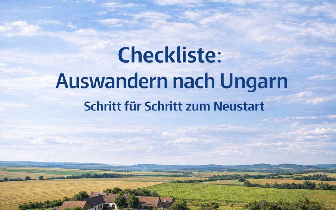 Titelseite einer Checkliste zum Auswandern nach Ungarn mit Schriftzug vor ungarischer Landschaft mit Feldern, Hügeln und Bauernhof unter blauem Himmel